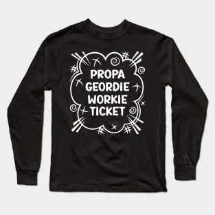 PROPA GEORDIE WORKIE TICKET a cheeky design for people from the North East of England Long Sleeve T-Shirt